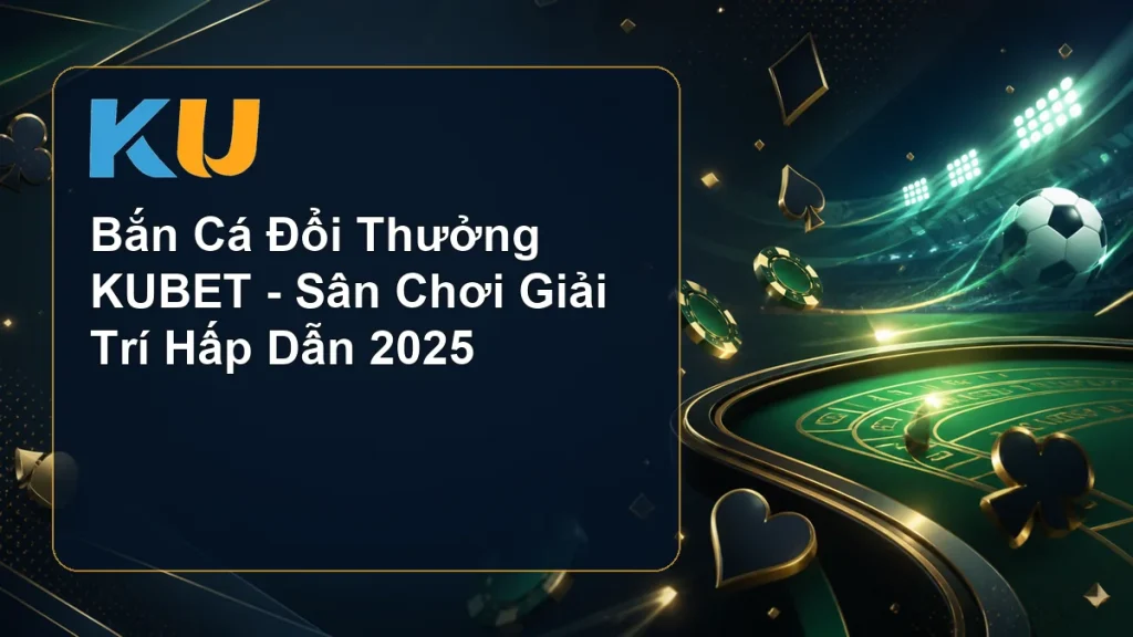 Bắn Cá Đổi Thưởng KUBET - Sân Chơi Giải Trí Hấp Dẫn 2025 - hình đại diện KU 51