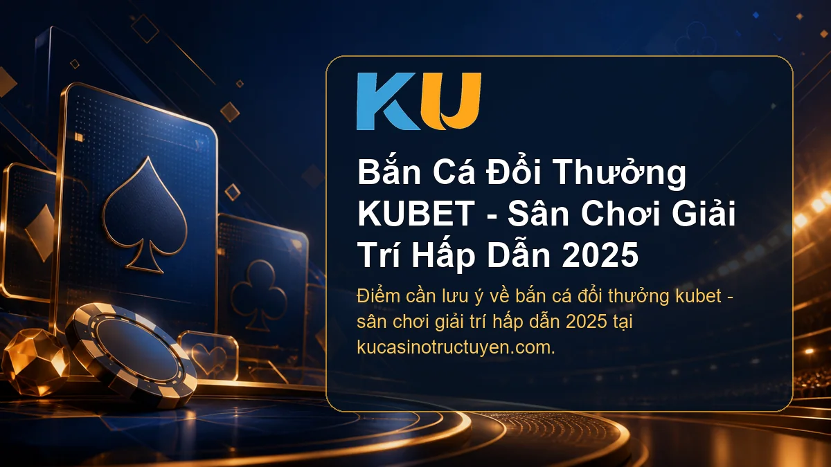 Minh họa chi tiết Bắn Cá Đổi Thưởng KUBET - Sân Chơi Giải Trí Hấp Dẫn 2025 tại KU - 51