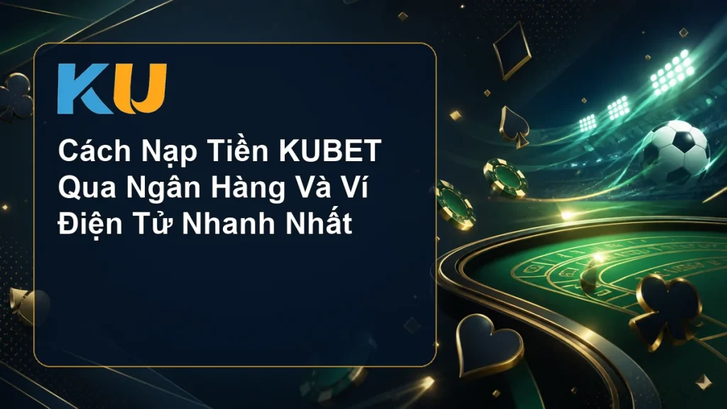 Cách Nạp Tiền KUBET Qua Ngân Hàng Và Ví Điện Tử Nhanh Nhất - hình đại diện KU 70