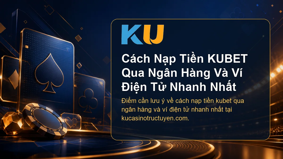 Minh họa chi tiết Cách Nạp Tiền KUBET Qua Ngân Hàng Và Ví Điện Tử Nhanh Nhất tại KU - 70