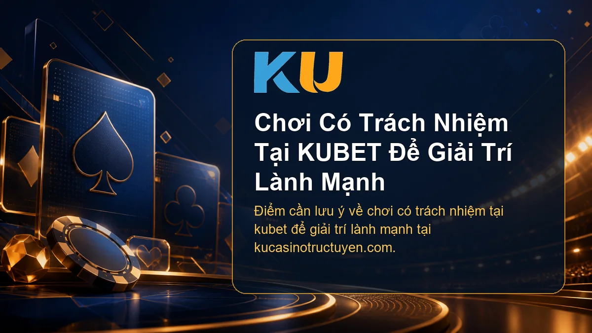 Minh họa chi tiết Chơi Có Trách Nhiệm Tại KUBET Để Giải Trí Lành Mạnh tại KU - 107