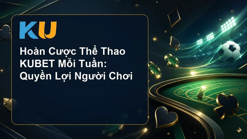 Hoàn Cược Thể Thao KUBET Mỗi Tuần: Quyền Lợi Người Chơi - hình đại diện KU 77