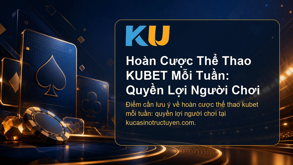 Minh họa chi tiết Hoàn Cược Thể Thao KUBET Mỗi Tuần: Quyền Lợi Người Chơi tại KU - 77