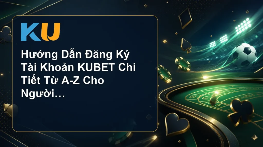 Hướng Dẫn Đăng Ký Tài Khoản KUBET Chi Tiết Từ A-Z Cho Người Mới - hình đại diện KU 69
