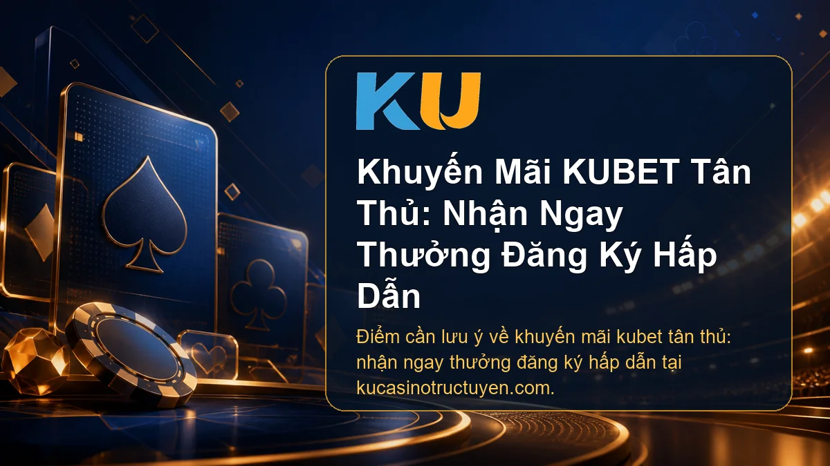 Minh họa chi tiết Khuyến Mãi KUBET Tân Thủ: Nhận Ngay Thưởng Đăng Ký Hấp Dẫn tại KU - 67