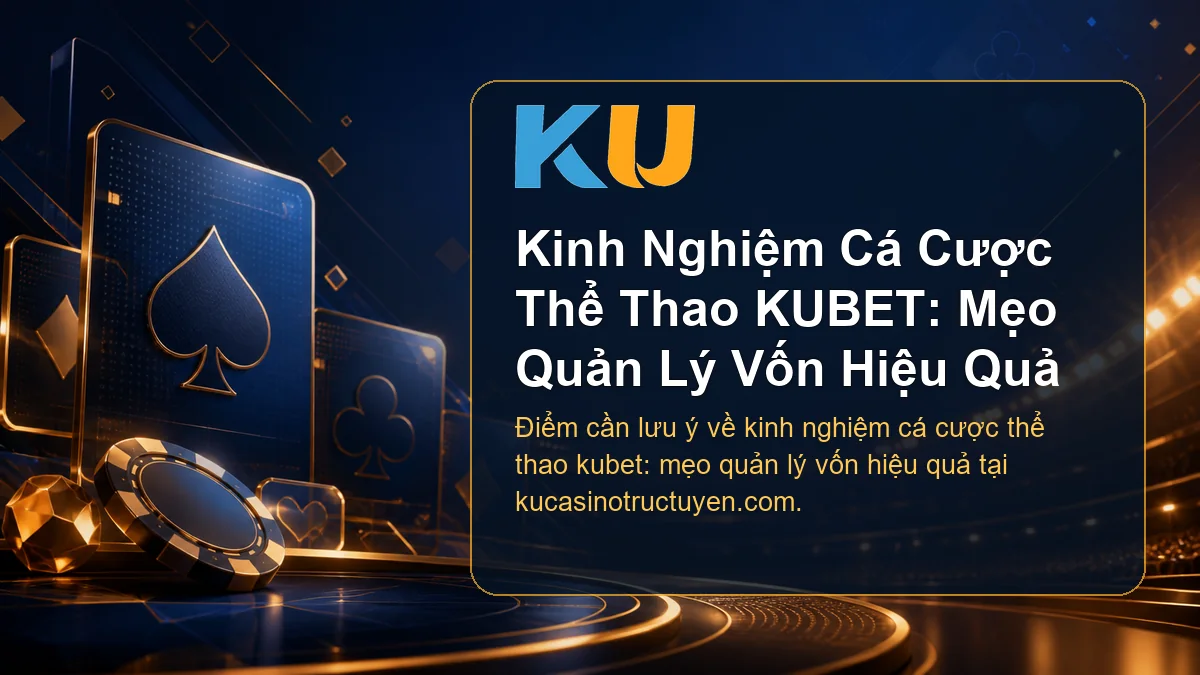 Minh họa chi tiết Kinh Nghiệm Cá Cược Thể Thao KUBET: Mẹo Quản Lý Vốn Hiệu Quả tại KU - 60