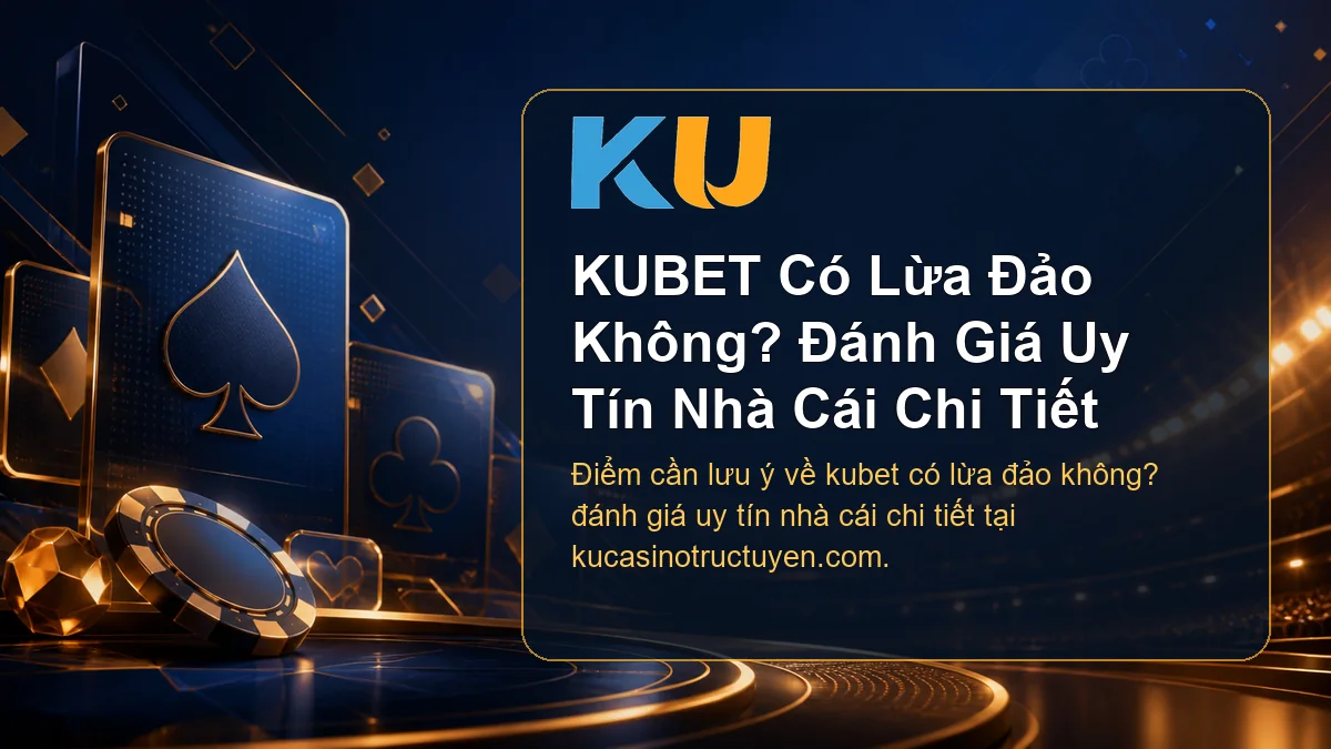 Minh họa chi tiết KUBET Có Lừa Đảo Không? Đánh Giá Uy Tín Nhà Cái Chi Tiết tại KU - 105