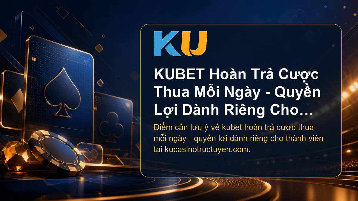 Minh họa chi tiết KUBET Hoàn Trả Cược Thua Mỗi Ngày - Quyền Lợi Dành Riêng Cho Thành Viên tại KU - 68