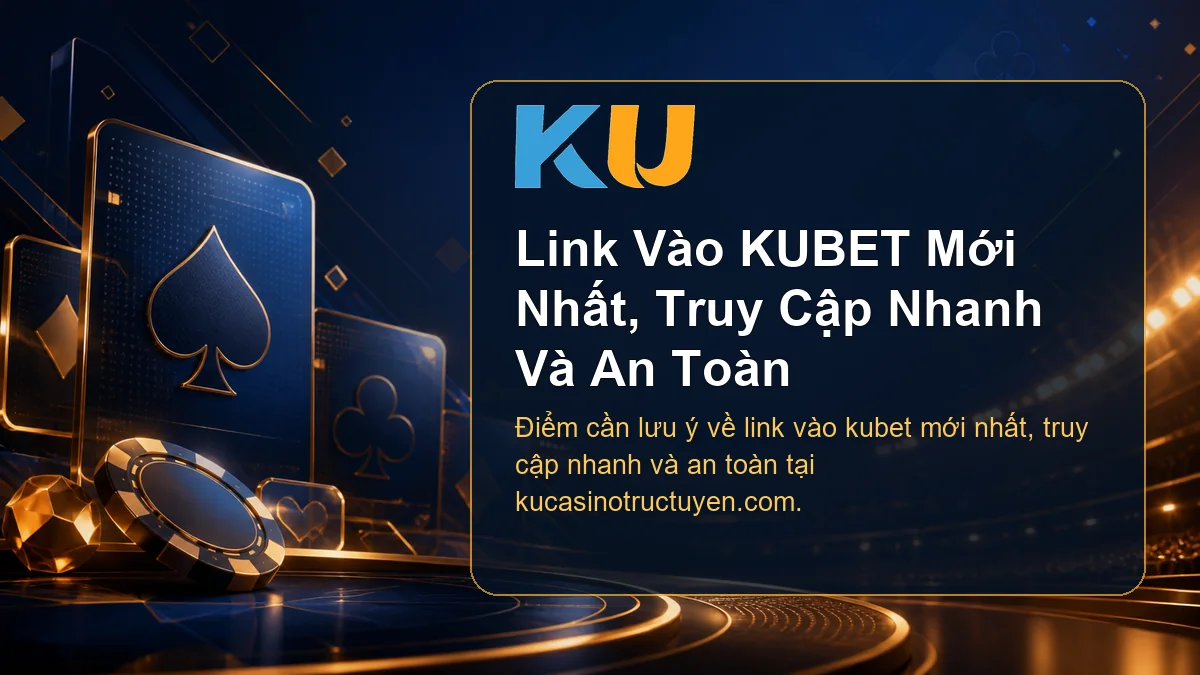 Minh họa chi tiết Link Vào KUBET Mới Nhất, Truy Cập Nhanh Và An Toàn tại KU - 106
