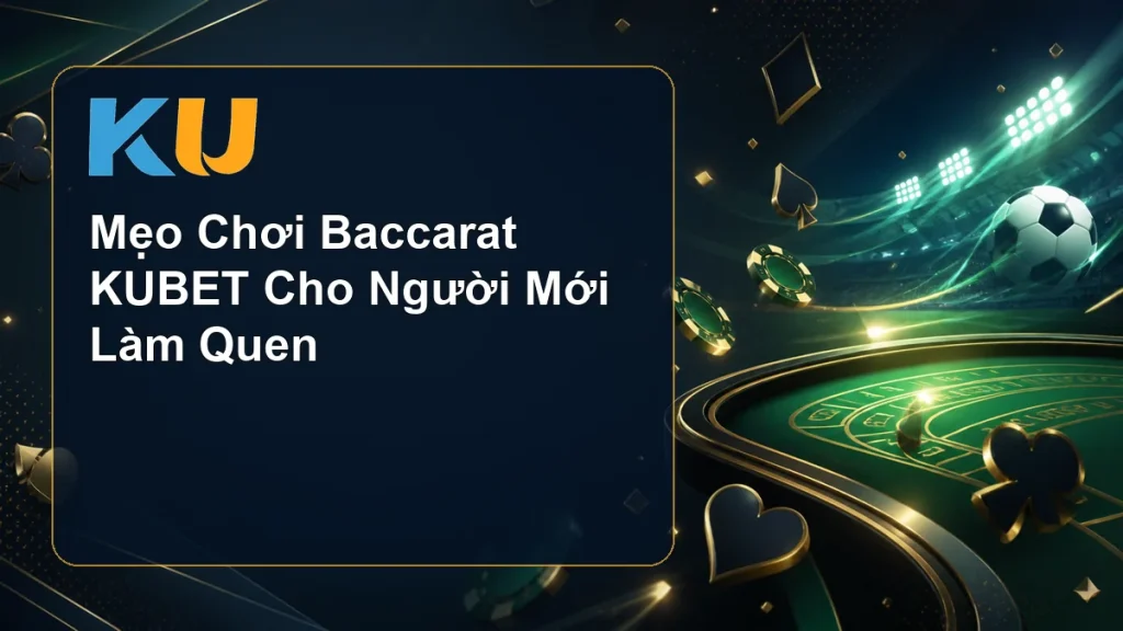 Mẹo Chơi Baccarat KUBET Cho Người Mới Làm Quen - hình đại diện KU 108
