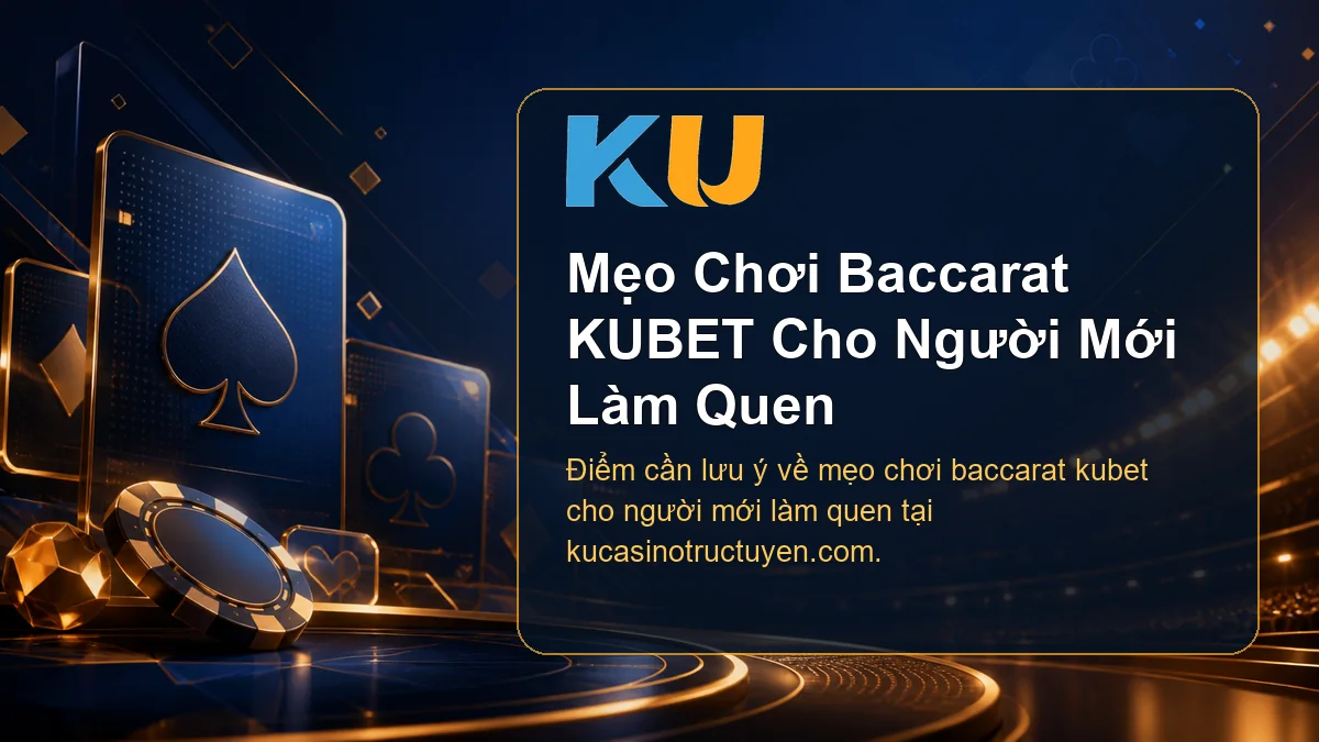 Minh họa chi tiết Mẹo Chơi Baccarat KUBET Cho Người Mới Làm Quen tại KU - 108
