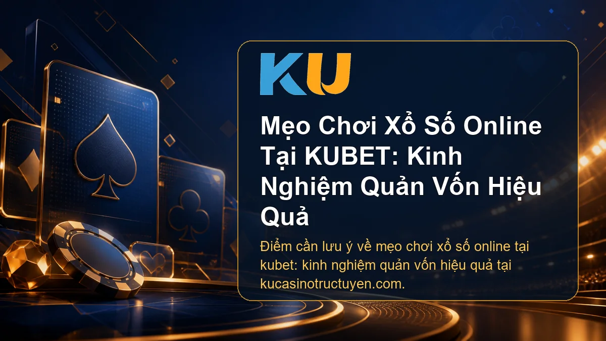 Minh họa chi tiết Mẹo Chơi Xổ Số Online Tại KUBET: Kinh Nghiệm Quản Vốn Hiệu Quả tại KU - 64