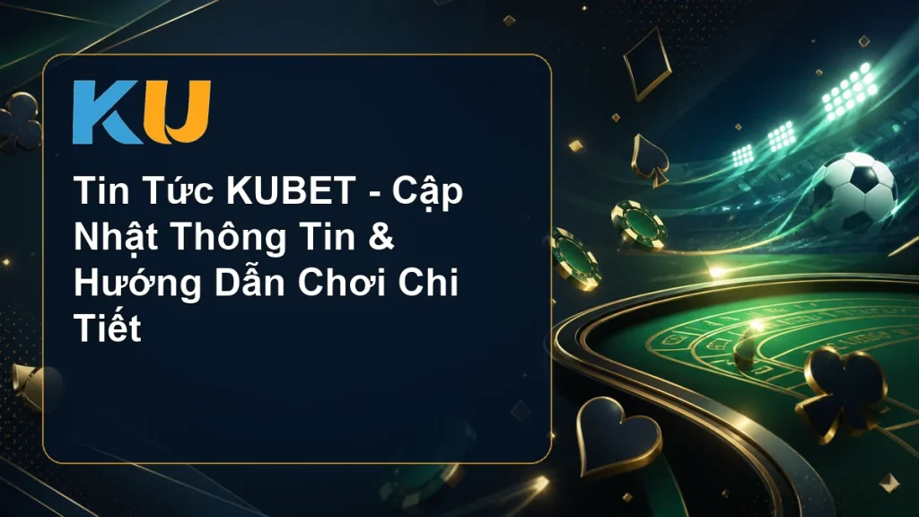 Tin Tức KUBET - Cập Nhật Thông Tin & Hướng Dẫn Chơi Chi Tiết - hình đại diện KU 61