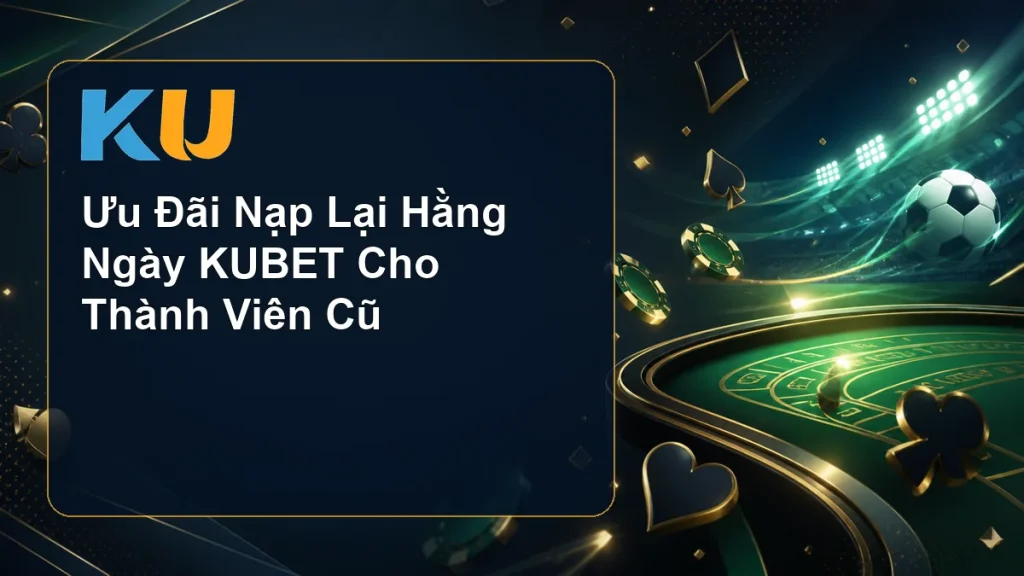Ưu Đãi Nạp Lại Hằng Ngày KUBET Cho Thành Viên Cũ - hình đại diện KU 76