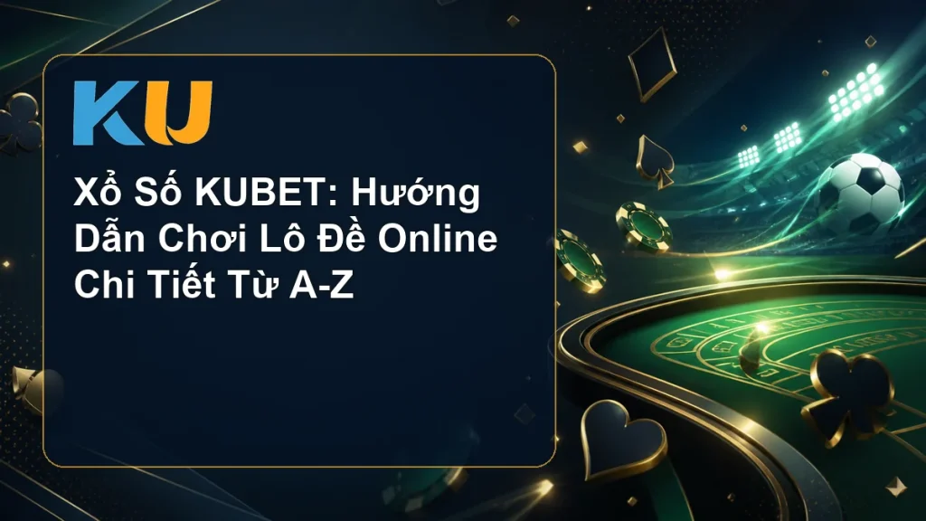 Xổ Số KUBET: Hướng Dẫn Chơi Lô Đề Online Chi Tiết Từ A-Z - hình đại diện KU 63
